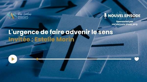 Le SAS des leaders : L'urgence de faire advenir le sens avec Estelle Morin