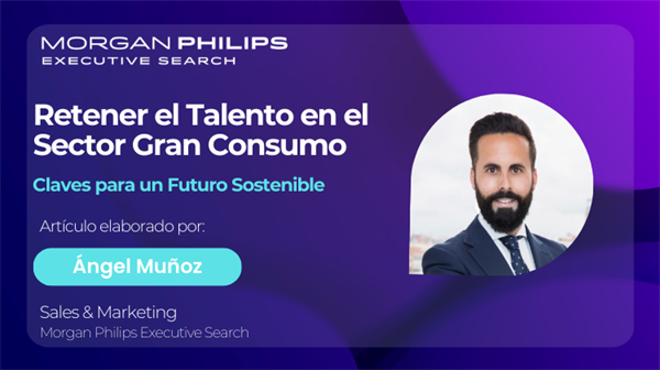 Retener el Talento en el Sector Gran Consumo: Claves para un Futuro Sostenible