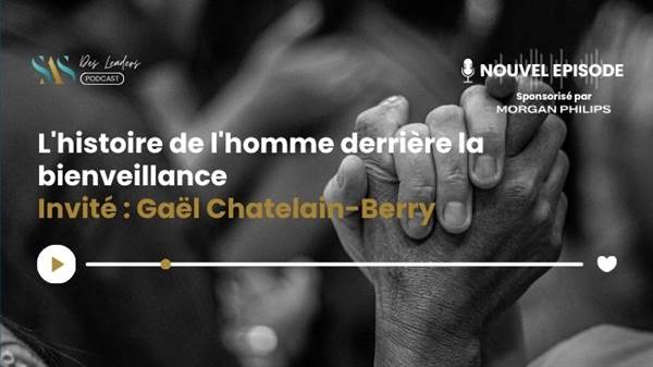 Le SAS des leaders : L'histoire de l'homme derrière la bienveillance avec Gaël Chatelain-Berry