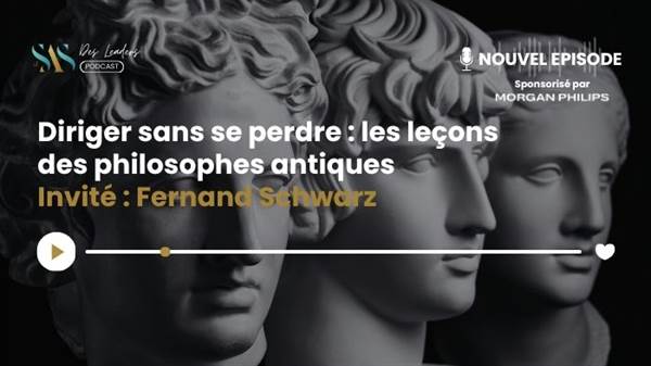 Le SAS des leaders : Diriger sans se perdre : les leçons des philosophes antiques avec Fernand Schwarz